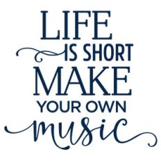 life is short make own music phrase