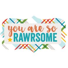 you are so rawrsome