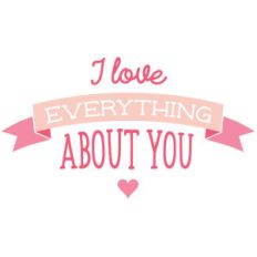 i love everything about you