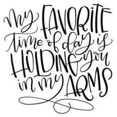 my favorite time of day is holding you in my arms