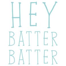 hey batter batter