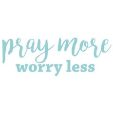 pray more worry less