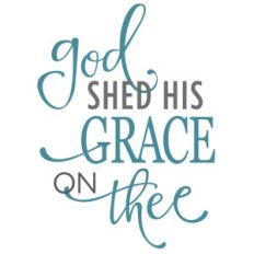 god shed his grace on thee