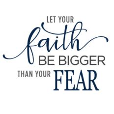 let your faith be bigger than fear