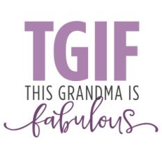 tgif this grandma is fabulous
