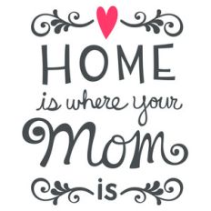 home is where your mom is