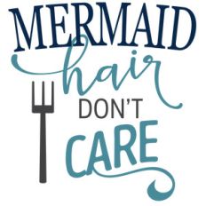 mermaid hair don't care phrase