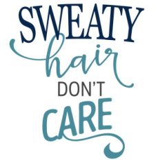 sweaty hair don't care