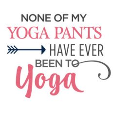 none of my yoga pants phrase