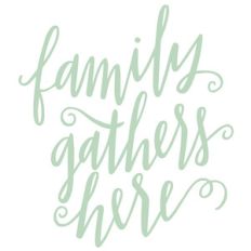 family gathers here
