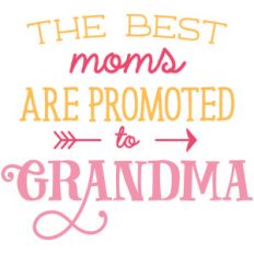 the best moms are promoted to grandma