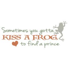 sometimes you gotta kiss a frog