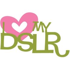 i love my dslr