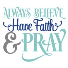 always believe, faith and pray