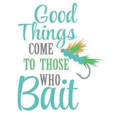 good things come to those who bait