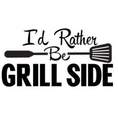 i'd rather be grill side