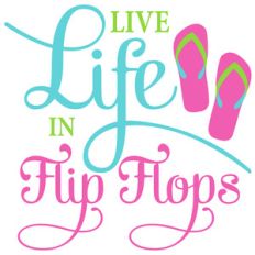 live life in flip-flops