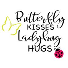 butterfly kisses, ladybug hugs