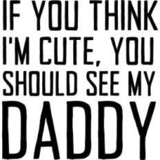 baby t-shirt: you should see my daddy
