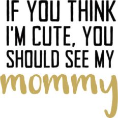 baby t-shirt: you should see my mommy
