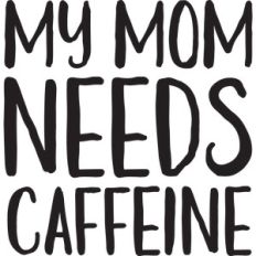 baby t-shirt: my mom needs caffeine