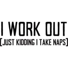 baby t-shirt: i work out, just kidding naps