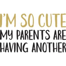 baby t-shirt: i'm so cute my parents are having another