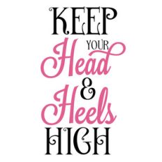 keep your head and heels high