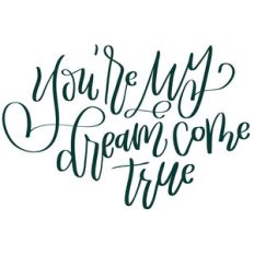 you're my dream come true