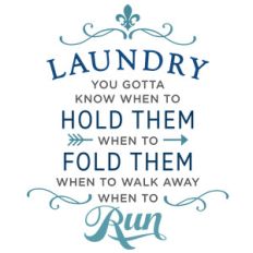 laundry: gotta know when to fold phrase