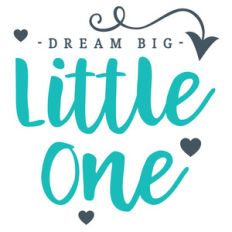 dream big little one quote