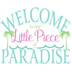 welcome to our little piece of paradise
