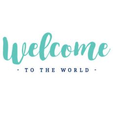 welcome to the world quote