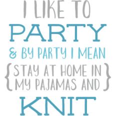 i like to party and knit