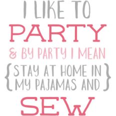 i like to party and sew