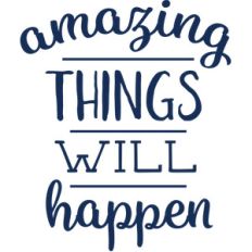 amazing things will happen
