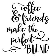 coffee and friends perfect blend quote