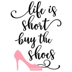 life is short buy shoes phrase