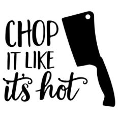 chop it like it's hot