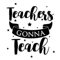teachers gonna teach quote