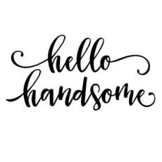 hello handsome phrase