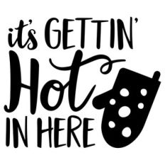 it's gettin hot in here