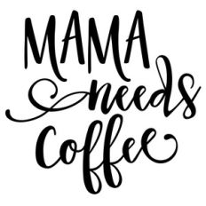 mama needs coffee phrase