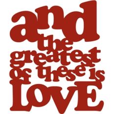 and the greatest of these is love phrase