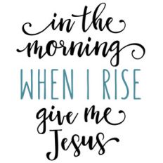 in the morning give me jesus phrase