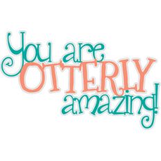 you are otterly amazing