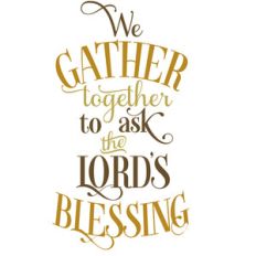 we gather together to ask the lord's blessing