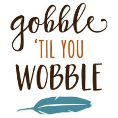 gobble til you wobble phrase