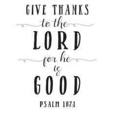 give thanks to the lord for he is good
