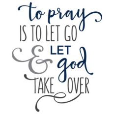 to pray is to let go phrase